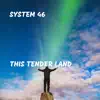 System 46 - This Tender Land - Single